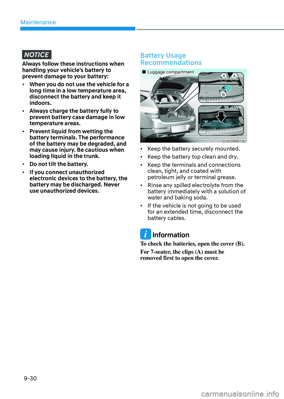 GENESIS GV80 2023 Owners Manual Maintenance
9-30
NOTICE
Always follow these instructions when
handling your vehicle’s battery to
prevent damage to your battery:
• When you do not use the vehicle for a
long time in a low temp GENESIS GV80 2023 Owners Manual Maintenance
9-30
NOTICE
Always follow these instructions when
handling your vehicle’s battery to
prevent damage to your battery:
• When you do not use the vehicle for a
long time in a low temp
