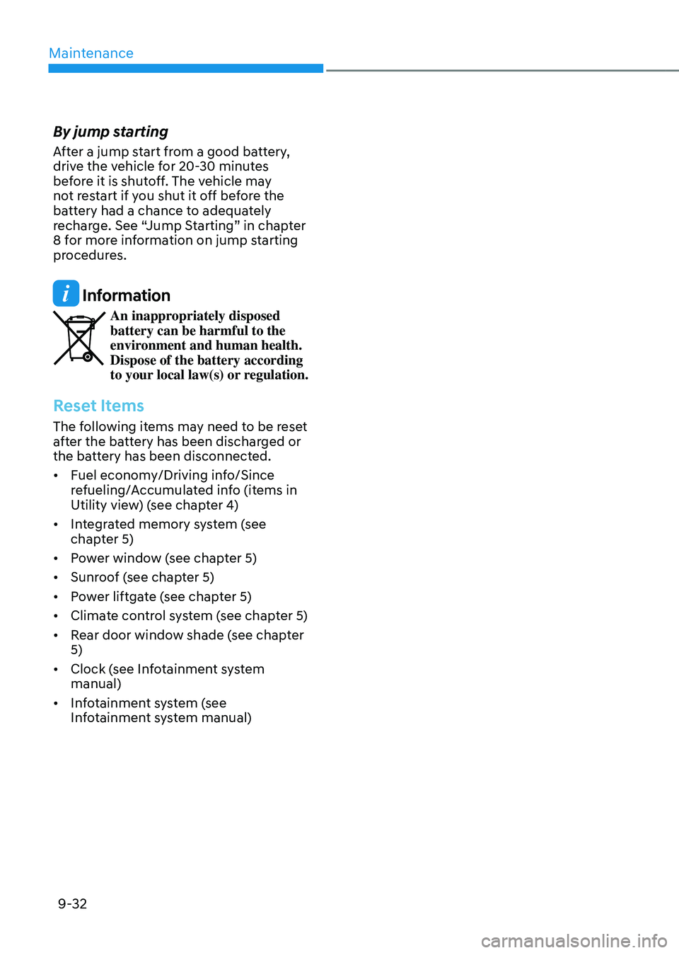 GENESIS GV80 2023 Owners Manual Maintenance
9-32
By jump starting
After a jump start from a good battery,
drive the vehicle for 20-30 minutes
before it is shutoff. The vehicle may
not restart if you shut it off before the
batter GENESIS GV80 2023 Owners Manual Maintenance
9-32
By jump starting
After a jump start from a good battery,
drive the vehicle for 20-30 minutes
before it is shutoff. The vehicle may
not restart if you shut it off before the
batter