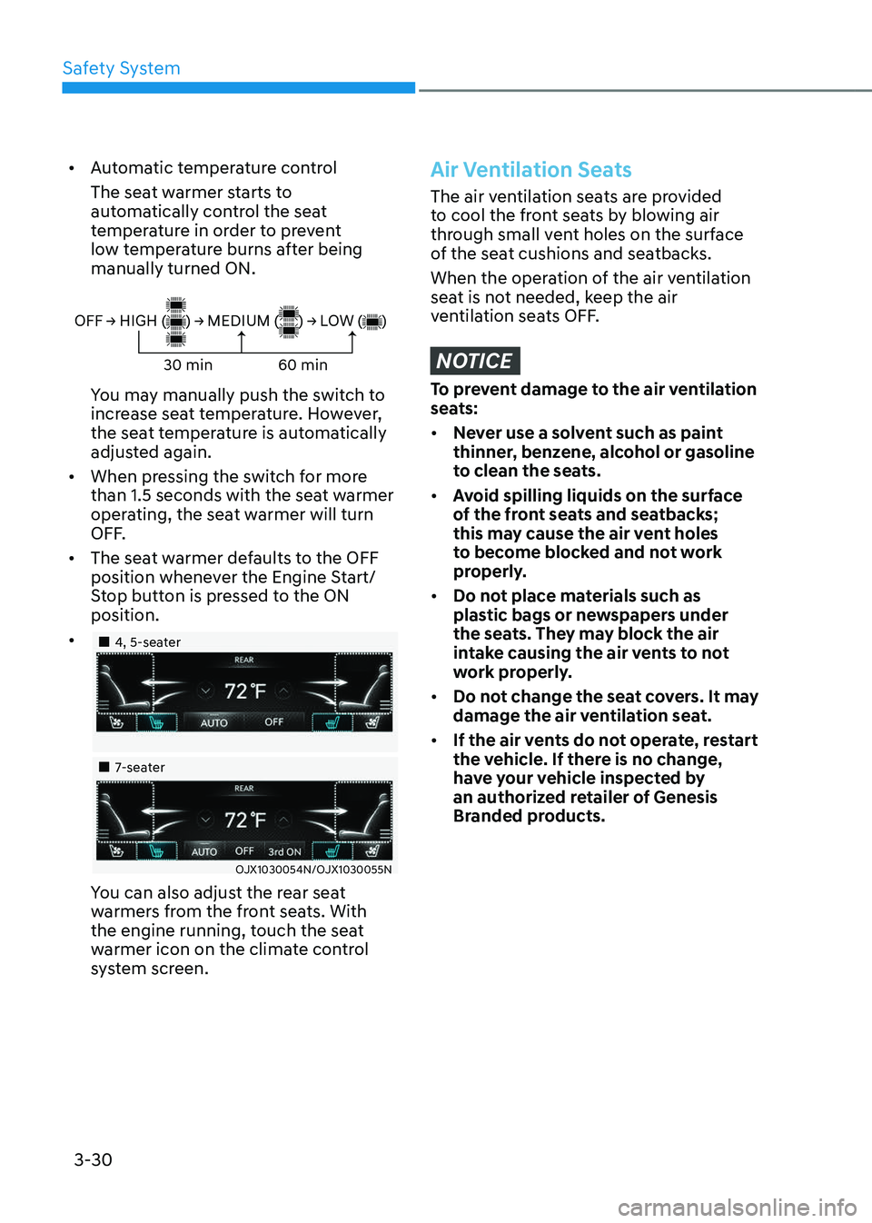 GENESIS GV80 2023 Workshop Manual Safety System
3-30
• Automatic temperature control
The seat warmer starts to 
automatically control the seat 
temperature in order to prevent 
low temperature burns after being 
manually turned ON.
