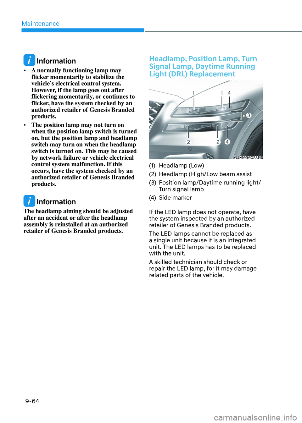 GENESIS GV80 2023  Owners Manual Maintenance
9-64
 Information
• A normally functioning lamp may 
flicker momentarily to stabilize the 
vehicle’s electrical control system. 
However, if the lamp goes out after 
flickering momenta
