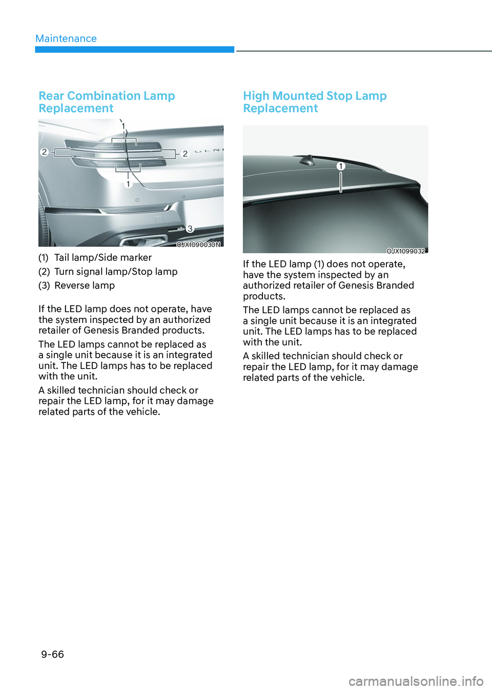 GENESIS GV80 2023  Owners Manual Maintenance
9-66
Rear Combination Lamp 
Replacement
OJX1090030NOJX1090030N
(1) Tail lamp/Side marker
(2) Turn signal lamp/Stop lamp
(3) Reverse lamp
If the LED lamp does not operate, have 
the system 
