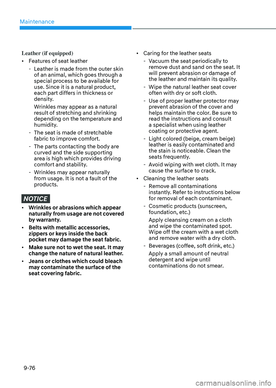 GENESIS GV80 2023  Owners Manual Maintenance
9 -76
Leather (if equipped)
• Features of seat leather
 -Leather is made from the outer skin 
of an animal, which goes through a 
special process to be available for 
use. Since it is a 