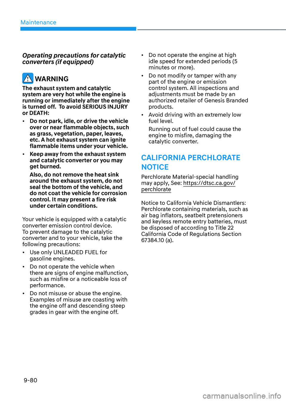 GENESIS GV80 2023  Owners Manual Maintenance
9-80
Operating precautions for catalytic 
converters (if equipped)
 WARNING
The exhaust system and catalytic 
system are very hot while the engine is 
running or immediately after the engi