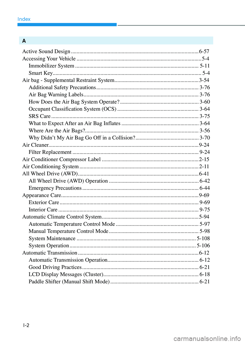 GENESIS GV80 2023  Owners Manual Index
I-2
A
Active Sound Design
 ........................................................................\...................6-57
Accessing Your Vehicle
 .............................................