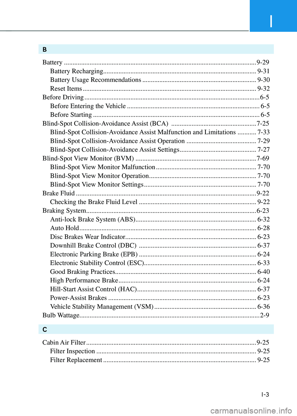 GENESIS GV80 2023  Owners Manual I
I-3
B
Battery
 ........................................................................\.........................................9-29
Battery Recharging
 ...........................................