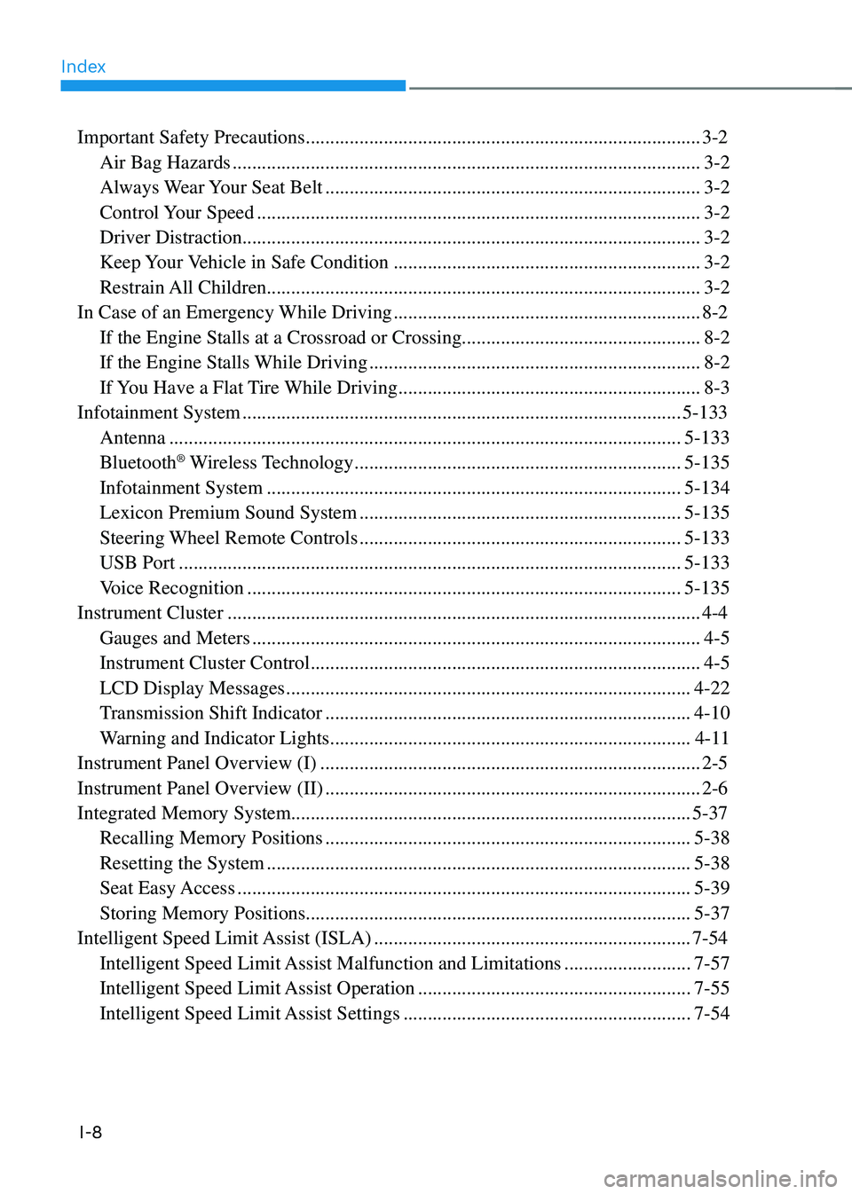 GENESIS GV80 2023 Owners Manual Index
I-8
Important Safety Precautions ........................................................................\
.........3-2
Air Bag Hazards
......................................................... GENESIS GV80 2023 Owners Manual Index
I-8
Important Safety Precautions ........................................................................\
.........3-2
Air Bag Hazards
.........................................................