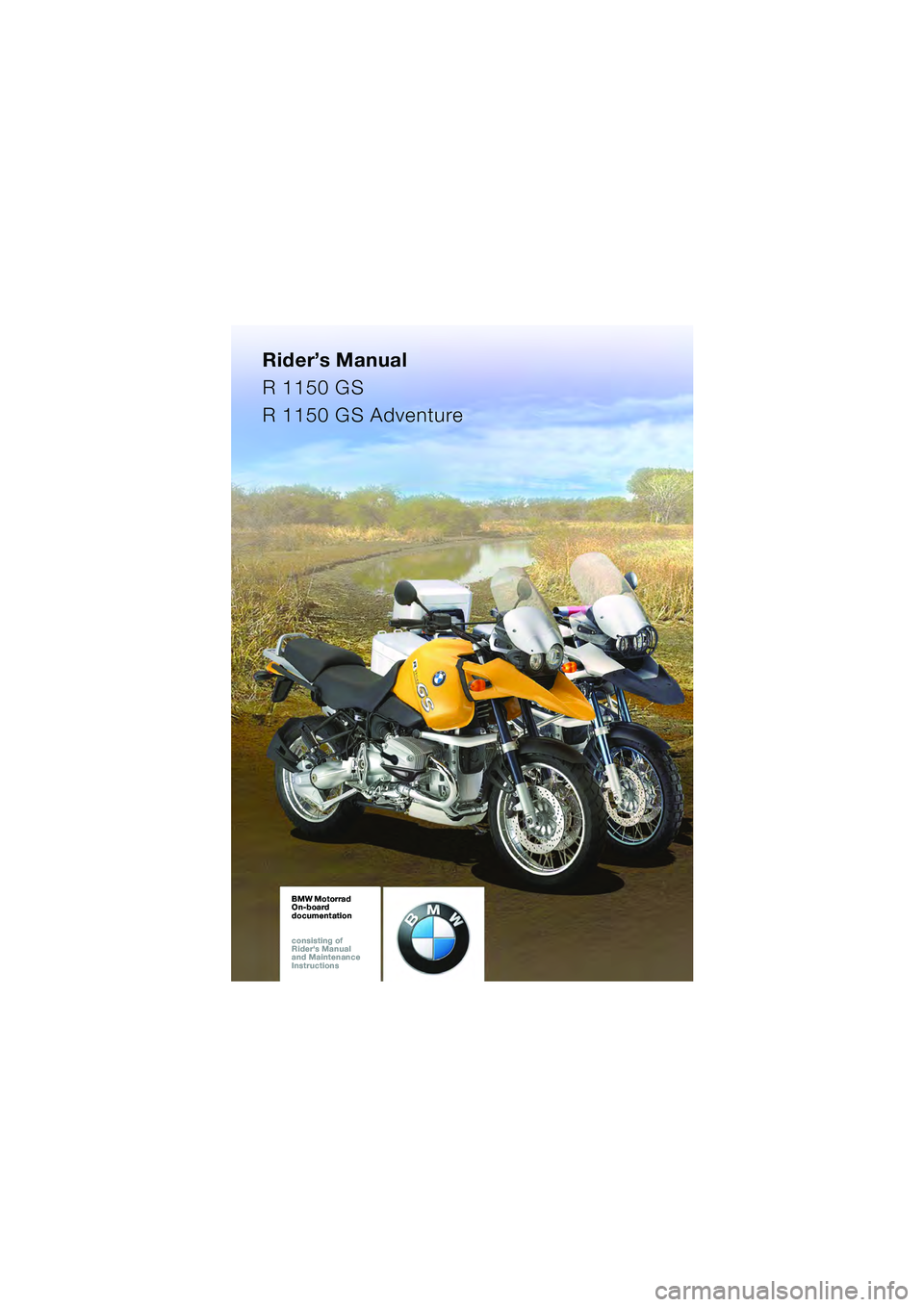 BMW MOTORRAD R 1150 GS Adventure 2002  Riders Manual (in English) Rider’s Manual
R 1150 GS
R 1150 GS Adventure
BMW Motorrad
On-board  
documentation
consisting of  
Riders Manual  
and Maintenance  
InstructionsBMW Motorrad
On-board  
documentation
consisting of 
