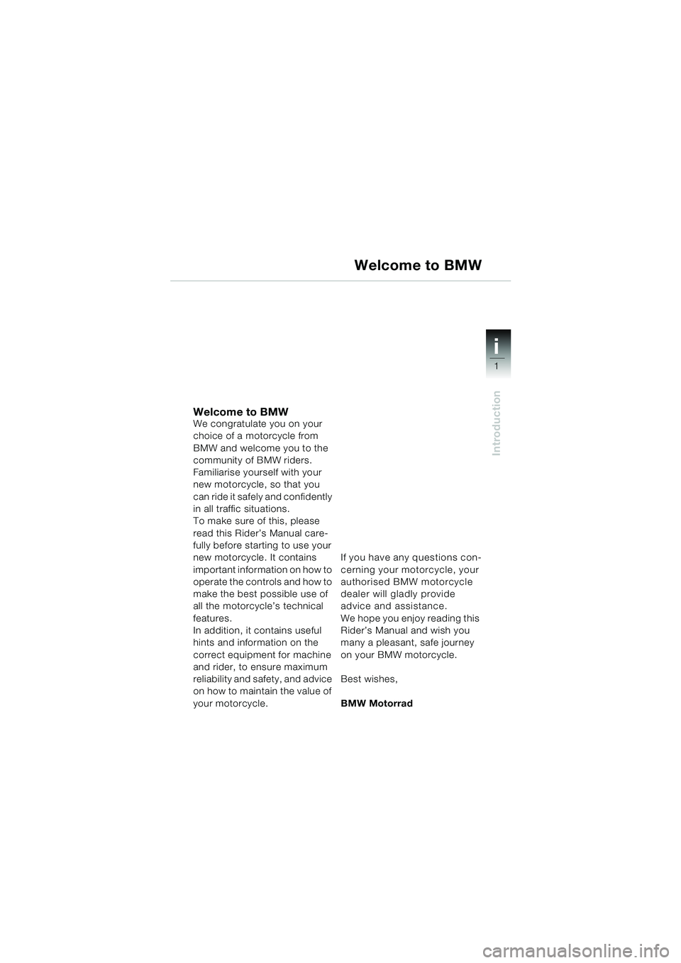 BMW MOTORRAD R 1150 GS 2002 Riders Manual (in English) 1
Introduction
i
Welcome to BMWWe congratulate you on your
choice of a motorcycle from
BMW and welcome you to the
community of BMW riders.
Familiarise yourself with your
new motorcycle, so that yo BMW MOTORRAD R 1150 GS 2002 Riders Manual (in English) 1
Introduction
i
Welcome to BMWWe congratulate you on your
choice of a motorcycle from
BMW and welcome you to the
community of BMW riders.
Familiarise yourself with your
new motorcycle, so that yo