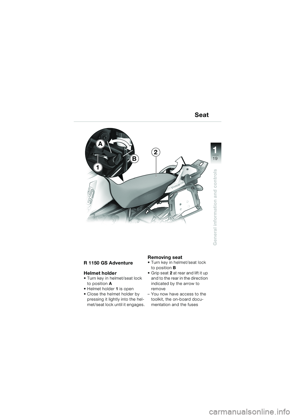 BMW MOTORRAD R 1150 GS 2002  Riders Manual (in English) 111
19
General information and controls
Seat
R 1150 GS Adventure
Helmet holder
• Turn key in helmet/seat lock to position  A 
Helmet holder 1 is open
 Close the helmet holder by  pressing it light