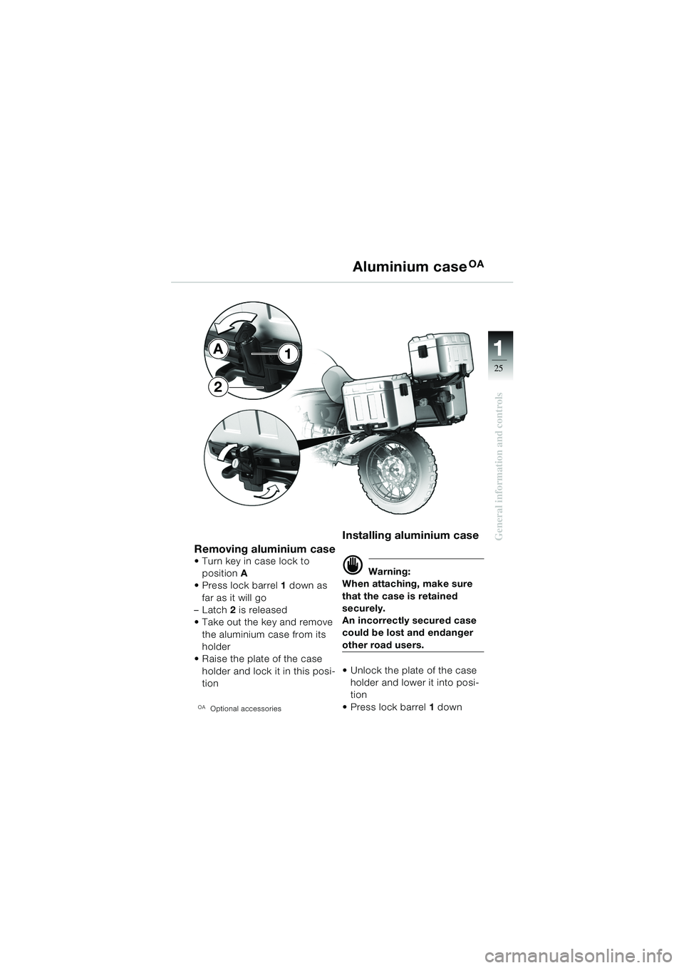 BMW MOTORRAD R 1150 GS 2002  Riders Manual (in English) 111
25
General information and controls
Aluminium caseOA
Removing aluminium case Turn key in case lock to position A 
 Press lock barrel 1 down as 
far as it will go
–Latch 2 is released
 Take ou