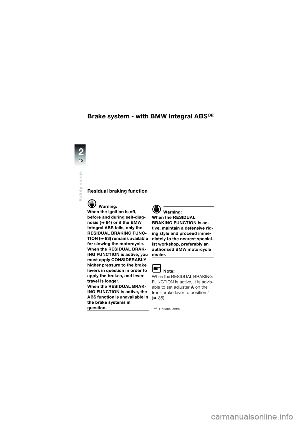 BMW MOTORRAD R 1150 GS 2002 Riders Manual (in English) 2
42
Safety check
Brake system - with BMW Integral ABSOE
Residual braking function
d Warning:
When the ignition is off,
before and during self-diag-
nosis (
b 84) or if the BMW
Integral ABS fails, o BMW MOTORRAD R 1150 GS 2002 Riders Manual (in English) 2
42
Safety check
Brake system - with BMW Integral ABSOE
Residual braking function
d Warning:
When the ignition is off,
before and during self-diag-
nosis (
b 84) or if the BMW
Integral ABS fails, o