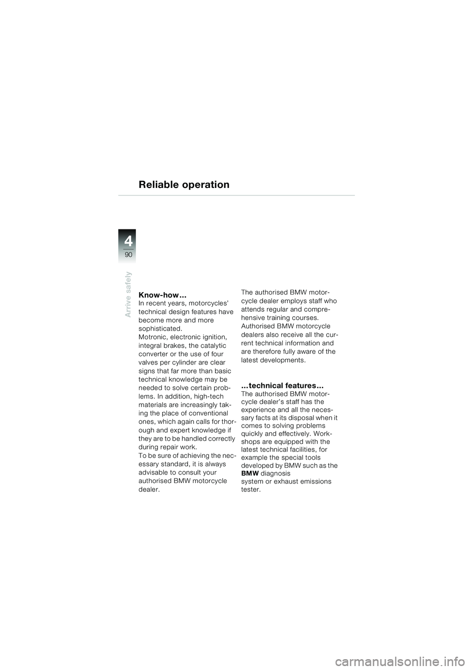 BMW MOTORRAD R 1150 GS 2002 Riders Manual (in English) 4
90
Arrive safely
Know-how …In recent years, motorcycles’
technical design features have
become more and more
sophisticated.
Motronic, electronic ignition,
integral brakes, the catalytic
co BMW MOTORRAD R 1150 GS 2002 Riders Manual (in English) 4
90
Arrive safely
Know-how …In recent years, motorcycles’
technical design features have
become more and more
sophisticated.
Motronic, electronic ignition,
integral brakes, the catalytic
co