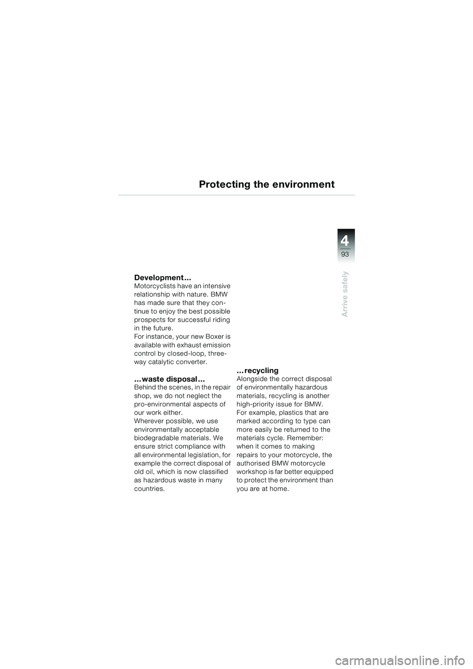 BMW MOTORRAD R 1150 GS 2002 Riders Manual (in English) 4
93
Arrive safely
Protecting the environment
Development …Motorcyclists have an intensive
relationship with nature. BMW
has made sure that they con-
tinue to enjoy the best possible
prospects fo BMW MOTORRAD R 1150 GS 2002 Riders Manual (in English) 4
93
Arrive safely
Protecting the environment
Development …Motorcyclists have an intensive
relationship with nature. BMW
has made sure that they con-
tinue to enjoy the best possible
prospects fo
