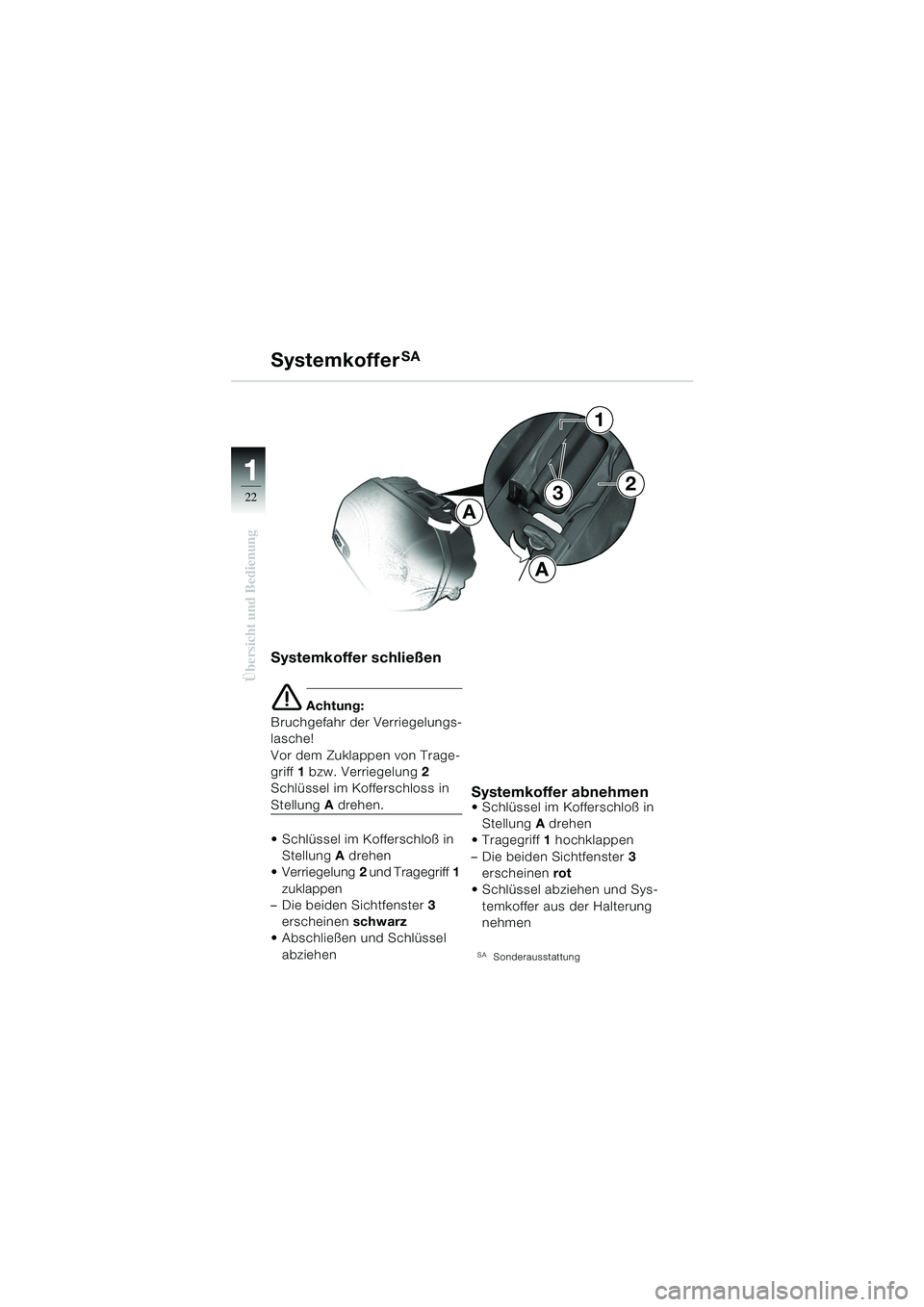 BMW MOTORRAD R 1150 GS 2002  Betriebsanleitung (in German) 11
22
Übersicht und Bedienung
Systemkoffer schließen
e Achtung:
Bruchgefahr der Verriegelungs-
lasche!
Vor dem Zuklappen von Trage-
griff  1 bzw. Verriegelung  2 
Schlüssel im Kofferschloss in 
Ste