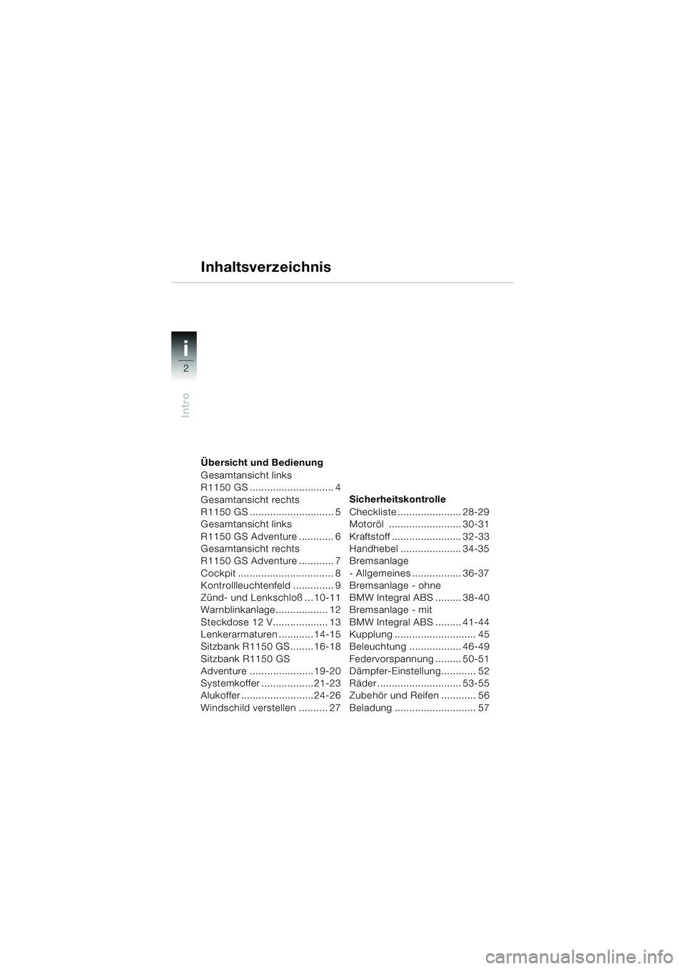 BMW MOTORRAD R 1150 GS 2002 Betriebsanleitung (in German) i
2
Intro
Übersicht und Bedienung
Gesamtansicht links
R1150 GS ............................. 4
Gesamtansicht rechts
R1150 GS ............................. 5
Gesamtansicht links
R1150 GS Adventure BMW MOTORRAD R 1150 GS 2002 Betriebsanleitung (in German) i
2
Intro
Übersicht und Bedienung
Gesamtansicht links
R1150 GS ............................. 4
Gesamtansicht rechts
R1150 GS ............................. 5
Gesamtansicht links
R1150 GS Adventure