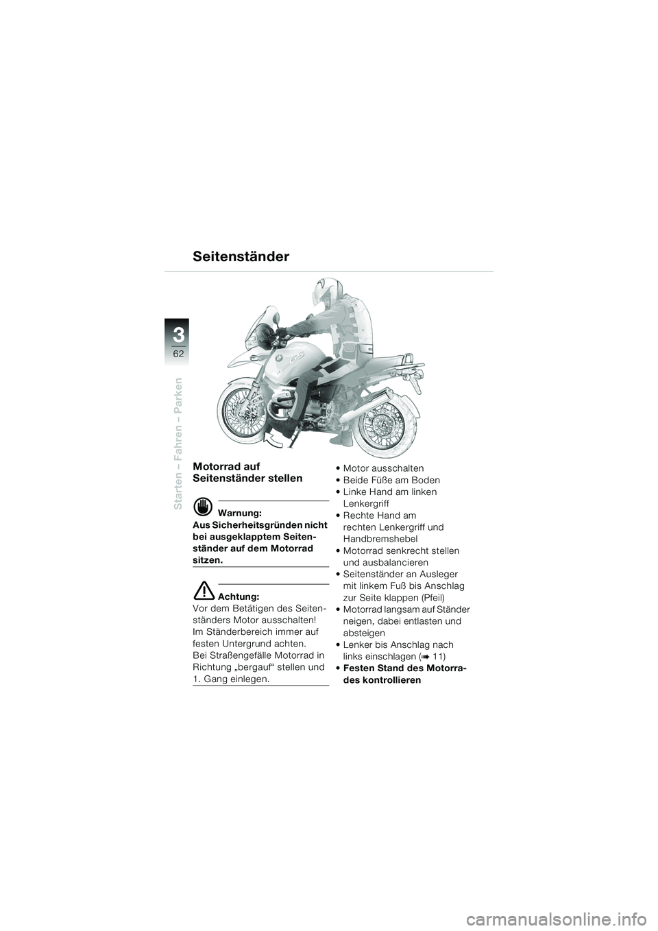 BMW MOTORRAD R 1150 GS 2002 Betriebsanleitung (in German) 33
62
Starten – Fahren – Parken
Motorrad auf
Seitenständer stellen
d Warnung:
Aus Sicherheitsgründen nicht
bei ausgeklapptem Seiten-
ständer auf dem Motorrad
sitzen.
e Achtung:
Vor dem Betä BMW MOTORRAD R 1150 GS 2002 Betriebsanleitung (in German) 33
62
Starten – Fahren – Parken
Motorrad auf
Seitenständer stellen
d Warnung:
Aus Sicherheitsgründen nicht
bei ausgeklapptem Seiten-
ständer auf dem Motorrad
sitzen.
e Achtung:
Vor dem Betä