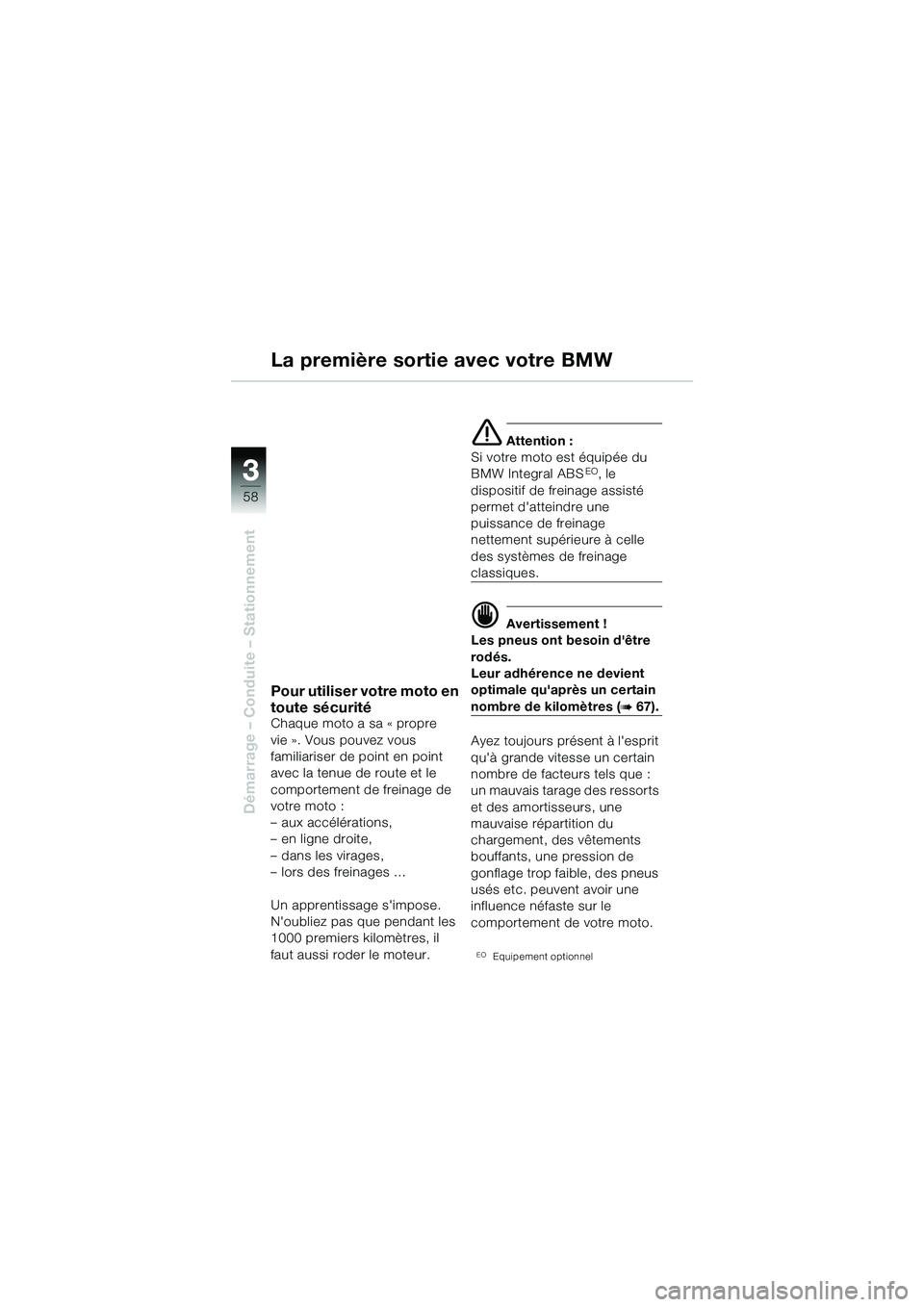 BMW MOTORRAD R 1150 GS Adventure 2002 Livret de bord (in French) 33
58
Démarrage – Conduite – Stationnement
Pour utiliser votre moto en
toute sécurité
Chaque moto a sa « propre
vie ». Vous pouvez vous
familiariser de point en point
avec la tenue de rou BMW MOTORRAD R 1150 GS Adventure 2002 Livret de bord (in French) 33
58
Démarrage – Conduite – Stationnement
Pour utiliser votre moto en
toute sécurité
Chaque moto a sa « propre
vie ». Vous pouvez vous
familiariser de point en point
avec la tenue de rou