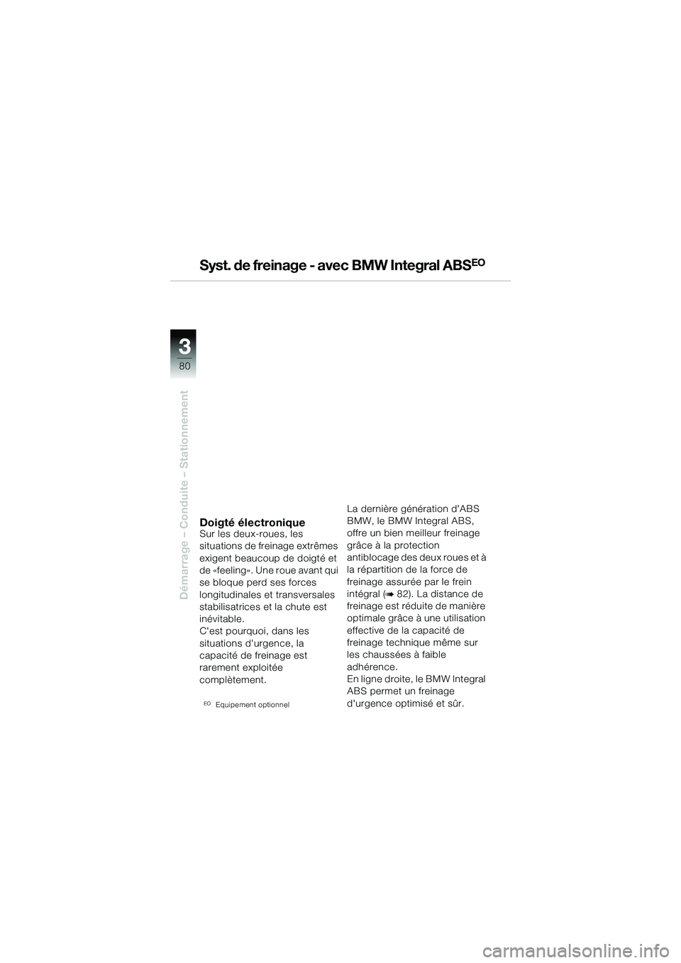 BMW MOTORRAD R 1150 GS 2002 Livret de bord (in French) 33
80
Démarrage – Conduite – Stationnement
Syst. de freinage - avec BMW Integral ABSEO
Doigté électroniqueSur les deux-roues, les
situations de freinage extrêmes
exigent beaucoup de doigté BMW MOTORRAD R 1150 GS 2002 Livret de bord (in French) 33
80
Démarrage – Conduite – Stationnement
Syst. de freinage - avec BMW Integral ABSEO
Doigté électroniqueSur les deux-roues, les
situations de freinage extrêmes
exigent beaucoup de doigté
