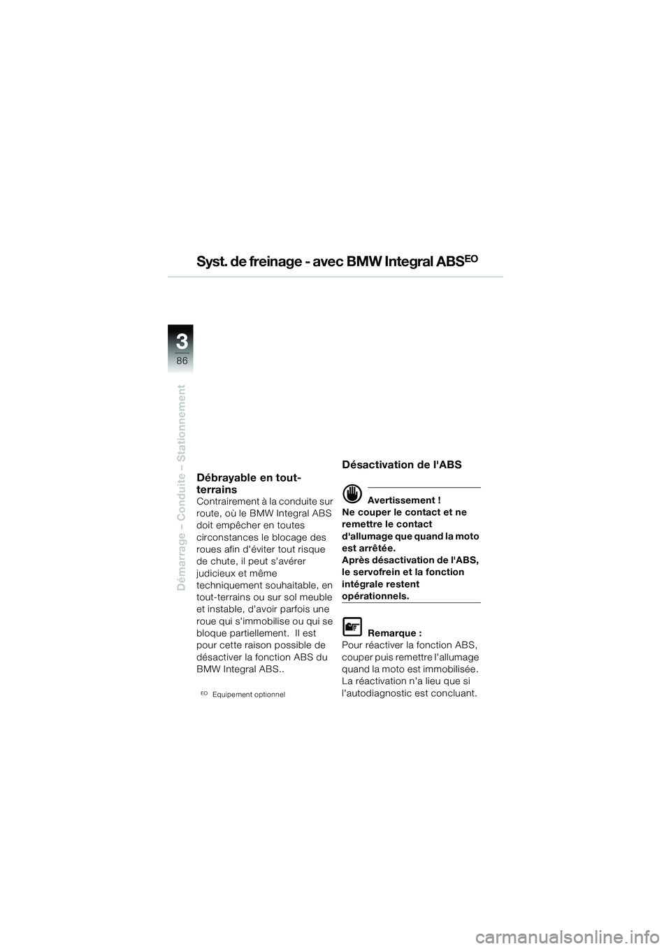 BMW MOTORRAD R 1150 GS 2002 Livret de bord (in French) 33
86
Démarrage – Conduite – Stationnement
Syst. de freinage - avec BMW Integral ABSEO
Débrayable en tout-
terrains
Contrairement à la conduite sur
route, où le BMW Integral ABS
doit empêc BMW MOTORRAD R 1150 GS 2002 Livret de bord (in French) 33
86
Démarrage – Conduite – Stationnement
Syst. de freinage - avec BMW Integral ABSEO
Débrayable en tout-
terrains
Contrairement à la conduite sur
route, où le BMW Integral ABS
doit empêc