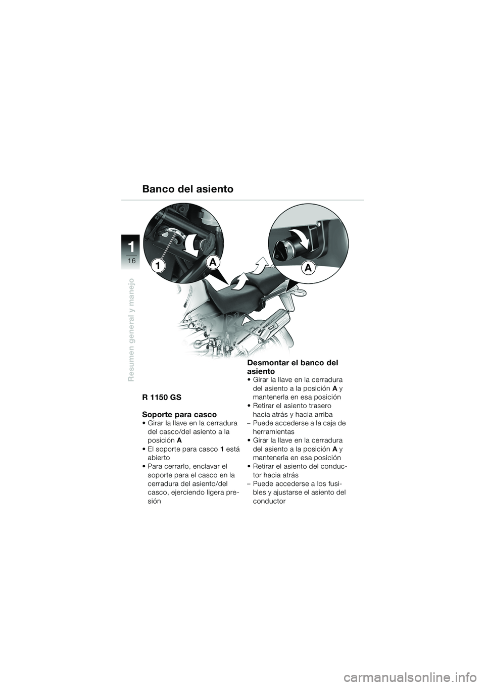 BMW MOTORRAD R 1150 GS Adventure 2002 Manual de instrucciones (in Spanish) 11
16
Resumen general y manejo
Banco del asiento
R 1150 GS
Soporte para casco
• Girar la llave en la cerradura del casco/del asiento a la
posición A
• El soporte para casco 1 está
abierto
†BMW MOTORRAD R 1150 GS Adventure 2002 Manual de instrucciones (in Spanish) 11
16
Resumen general y manejo
Banco del asiento
R 1150 GS
Soporte para casco
• Girar la llave en la cerradura del casco/del asiento a la
posición A
• El soporte para casco 1 está
abierto
â€