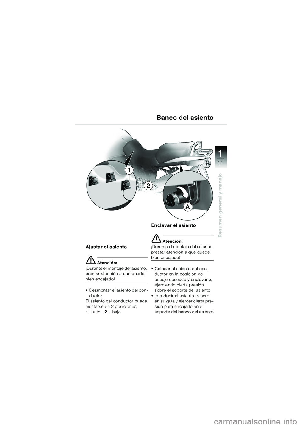 BMW MOTORRAD R 1150 GS Adventure 2002 Manual de instrucciones (in Spanish) 111
17
Resumen general y manejo
Ajustar el asiento
e Atención:
¡Durante el montaje del asiento,
prestar atención a que quede
bien encajado!
• Desmontar el asiento del con- ductor
El asiento del BMW MOTORRAD R 1150 GS Adventure 2002 Manual de instrucciones (in Spanish) 111
17
Resumen general y manejo
Ajustar el asiento
e Atención:
¡Durante el montaje del asiento,
prestar atención a que quede
bien encajado!
• Desmontar el asiento del con- ductor
El asiento del