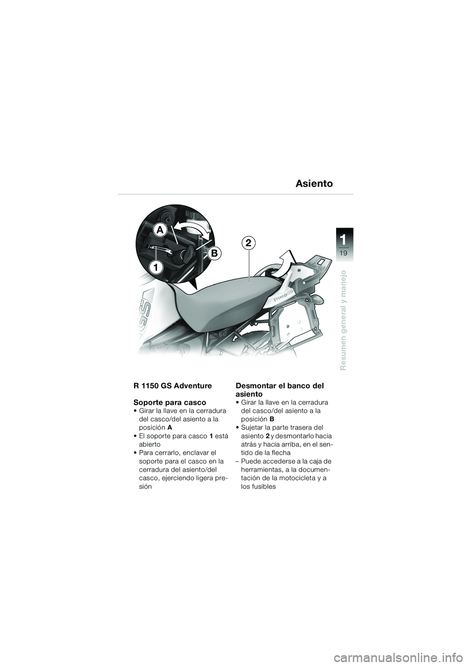 BMW MOTORRAD R 1150 GS Adventure 2002 Manual de instrucciones (in Spanish) 111
19
Resumen general y manejo
Asiento
R 1150 GS Adventure
Soporte para casco
• Girar la llave en la cerradura del casco/del asiento a la
posición A
• El soporte para casco 1 está
abierto
â BMW MOTORRAD R 1150 GS Adventure 2002 Manual de instrucciones (in Spanish) 111
19
Resumen general y manejo
Asiento
R 1150 GS Adventure
Soporte para casco
• Girar la llave en la cerradura del casco/del asiento a la
posición A
• El soporte para casco 1 está
abierto
â