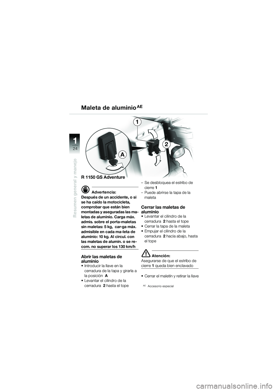 BMW MOTORRAD R 1150 GS Adventure 2002 Manual de instrucciones (in Spanish) 11
24
Resumen general y manejo
R 1150 GS Adventure
d Advertencia:
Después de un accidente, o si
se ha caÃdo la motocicleta,
comprobar que están bien
montadas y aseguradas las ma-
letas de alumin BMW MOTORRAD R 1150 GS Adventure 2002 Manual de instrucciones (in Spanish) 11
24
Resumen general y manejo
R 1150 GS Adventure
d Advertencia:
Después de un accidente, o si
se ha caÃdo la motocicleta,
comprobar que están bien
montadas y aseguradas las ma-
letas de alumin