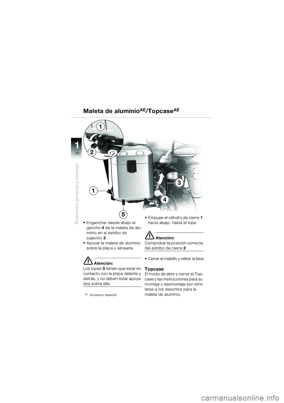 BMW MOTORRAD R 1150 GS Adventure 2002 Manual de instrucciones (in Spanish) 11
26
Resumen general y manejo
Maleta de aluminioAE/TopcaseAE
• Enganchar desde abajo el gancho 4 de la maleta de alu-
minio en el estribo de
sujeción 3
• Apoyar la maleta de aluminio sobre la BMW MOTORRAD R 1150 GS Adventure 2002 Manual de instrucciones (in Spanish) 11
26
Resumen general y manejo
Maleta de aluminioAE/TopcaseAE
• Enganchar desde abajo el gancho 4 de la maleta de alu-
minio en el estribo de
sujeción 3
• Apoyar la maleta de aluminio sobre la