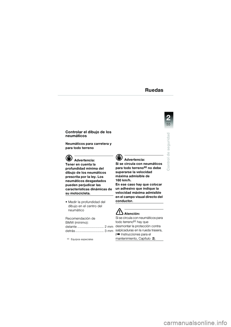 BMW MOTORRAD R 1150 GS Adventure 2002 Manual de instrucciones (in Spanish) 2
55
Control de seguridad
Ruedas
Controlar el dibujo de los
neumáticos
Neumáticos para carretera y
para todo terreno
d Advertencia:
Tener en cuenta la
profundidad mÃnima del
dibujo de los neumà BMW MOTORRAD R 1150 GS Adventure 2002 Manual de instrucciones (in Spanish) 2
55
Control de seguridad
Ruedas
Controlar el dibujo de los
neumáticos
Neumáticos para carretera y
para todo terreno
d Advertencia:
Tener en cuenta la
profundidad mÃnima del
dibujo de los neumÃ