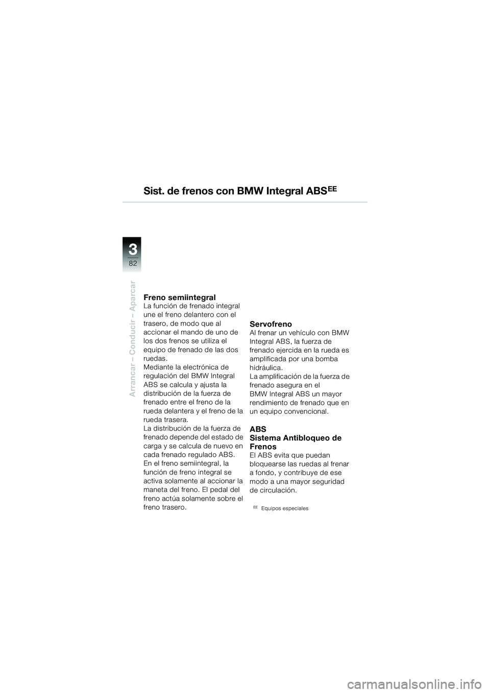 BMW MOTORRAD R 1150 GS Adventure 2002 Manual de instrucciones (in Spanish) 33
82
Arrancar – Conducir – Aparcar
Sist. de frenos con BMW Integral ABSEE
Freno semiintegralLa función de frenado integral
une el freno delantero con el
trasero, de modo que al
accionar el ma BMW MOTORRAD R 1150 GS Adventure 2002 Manual de instrucciones (in Spanish) 33
82
Arrancar – Conducir – Aparcar
Sist. de frenos con BMW Integral ABSEE
Freno semiintegralLa función de frenado integral
une el freno delantero con el
trasero, de modo que al
accionar el ma