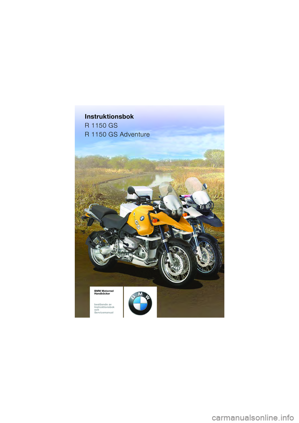 BMW MOTORRAD R 1150 GS 2002  Instruktionsbok (in Swedish) Instruktionsbok
R 1150 GS
R 1150 GS Adventure
BMW Motorrad
Handböcker
bestående av  
Instruktionsbok  
och  
ServicemanualBMW Motorrad
Handböcker
bestående av  
Instruktionsbok  
och  
Servicemanu