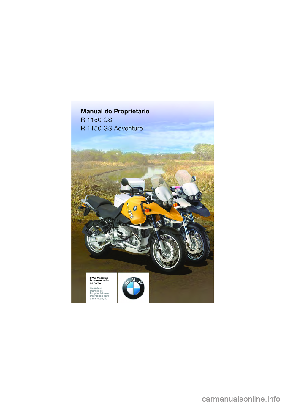 BMW MOTORRAD R 1150 GS Adventure 2002  Manual do condutor (in Portuguese) Manual do Proprietário
R 1150 GS
R 1150 GS Adventure
BMW Motorrad
Documentação 
de bordo
incluido o  
Manual do  
Proprietário e o  
Instruções para  
a manutençãoBMW Motorrad
Documentação 
