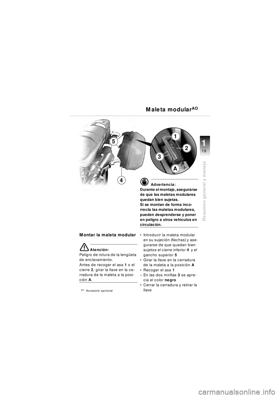 BMW MOTORRAD R 850 R 2003 Manual de instrucciones (in Spanish) 1
Resumen general y manejo
19
Montar la maleta modular
e Atención:
Peligro de rotura de la leng üeta
de enclavamiento.
Antes de recoger el asa 1 o el
cierre 2, girar la llave en la ce-
rradura d BMW MOTORRAD R 850 R 2003 Manual de instrucciones (in Spanish) 1
Resumen general y manejo
19
Montar la maleta modular
e Atención:
Peligro de rotura de la leng üeta
de enclavamiento.
Antes de recoger el asa 1 o el
cierre 2, girar la llave en la ce-
rradura d
