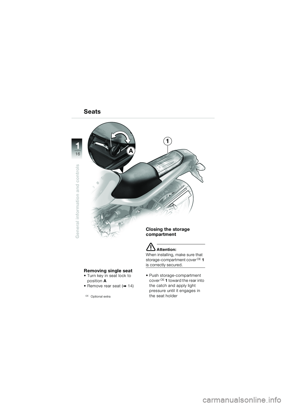 BMW MOTORRAD R 1150 R 2004  Riders Manual (in English) 1
General information and controls
16
Removing single seat  Turn  key in seat  lock  to 
position  A
 Remove rear seat (
b 14)
OEOptional extra
Closing the storage 
compartment 
e Attention:
When in