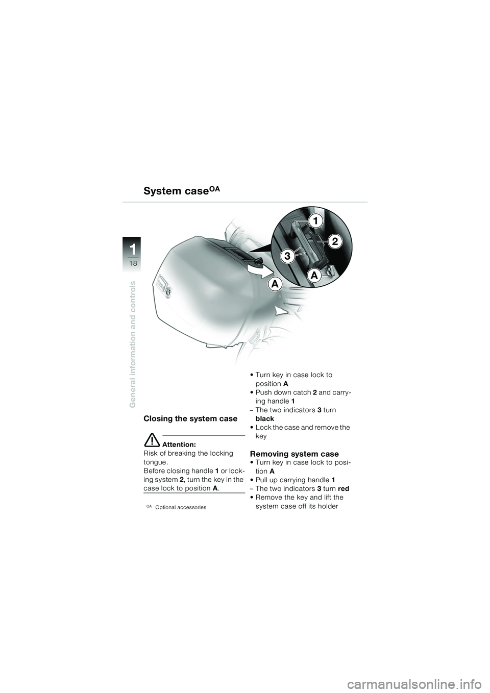 BMW MOTORRAD R 850 R 2004  Riders Manual (in English) 1
General information and controls
183
1
2
A
A
Closing the system case
e Attention:
Risk of breaking the locking 
tongue.
Before closing handle  1 or lock-
ing system  2, turn the key in the 
case loc