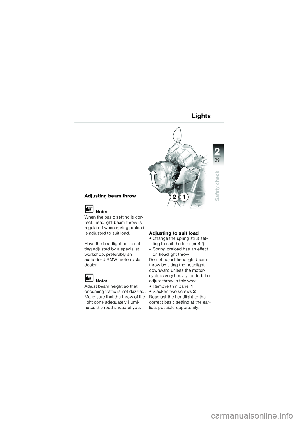 BMW MOTORRAD R 850 R 2004 Riders Manual (in English) 2
39
2
Safety check12Adjusting beam throw
L Note:
When the basic setting is cor-
rect, headlight beam throw is
regulated when spring preload
is adjusted to suit load.
Have the headlight basic set-
t BMW MOTORRAD R 850 R 2004 Riders Manual (in English) 2
39
2
Safety check12Adjusting beam throw
L Note:
When the basic setting is cor-
rect, headlight beam throw is
regulated when spring preload
is adjusted to suit load.
Have the headlight basic set-
t