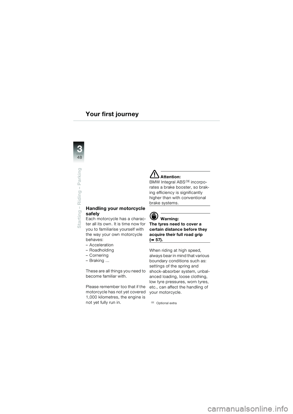 BMW MOTORRAD R 850 R 2004 Riders Manual (in English) 33
48
Starting – Riding – Parking
Handling your motorcycle
safely
Each motorcycle has a charac-
ter all its own . It is time now for
you to familiarise yourself with
the way your own motorcycle BMW MOTORRAD R 850 R 2004 Riders Manual (in English) 33
48
Starting – Riding – Parking
Handling your motorcycle
safely
Each motorcycle has a charac-
ter all its own . It is time now for
you to familiarise yourself with
the way your own motorcycle