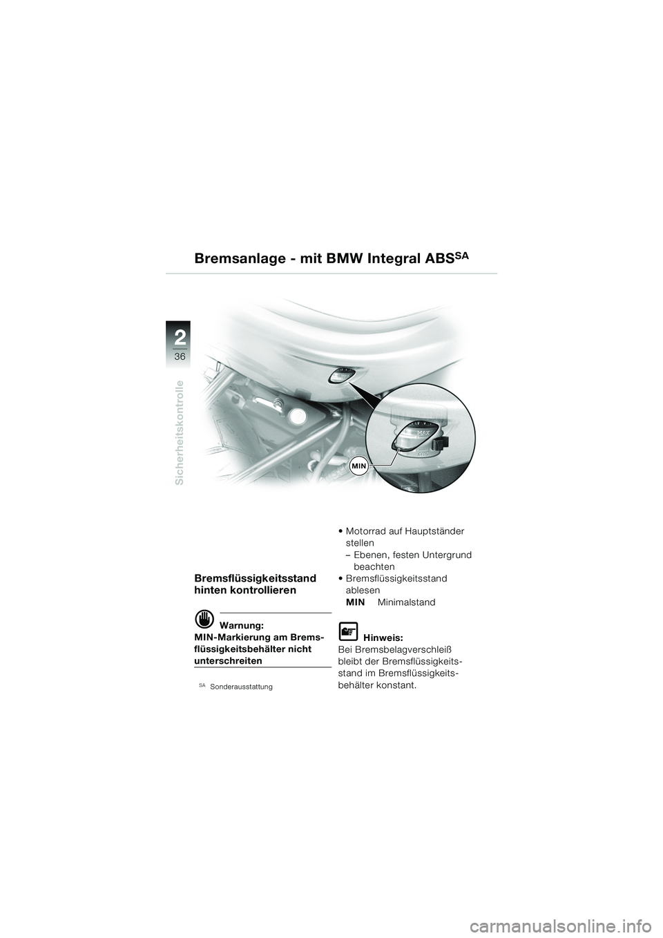 BMW MOTORRAD R 850 R 2004  Betriebsanleitung (in German) 22
36
Sicherheitskontrolle
Bremsflüssigkeitsstand 
hinten kontrollieren
d Warnung:
MIN-Markierung am Brems-
flüssigkeitsbehälter nicht 
unterschreiten
�Sonderausstattung
 Motorrad auf Hauptständ