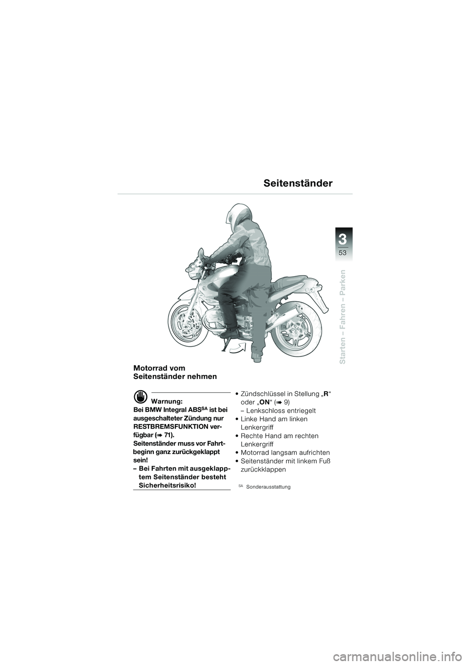 BMW MOTORRAD R 850 R 2004 Betriebsanleitung (in German) 3
53
3
Starten – Fahren – ParkenMotorrad vom
Seitenständer nehmen
d Warnung:
Bei BMW Integral ABSSA ist bei
ausgeschalteter Zündung nur
RESTBREMSFUNKTION ver-
fügbar (
b 71 ) .
Seitenstände BMW MOTORRAD R 850 R 2004 Betriebsanleitung (in German) 3
53
3
Starten – Fahren – ParkenMotorrad vom
Seitenständer nehmen
d Warnung:
Bei BMW Integral ABSSA ist bei
ausgeschalteter Zündung nur
RESTBREMSFUNKTION ver-
fügbar (
b 71 ) .
Seitenstände