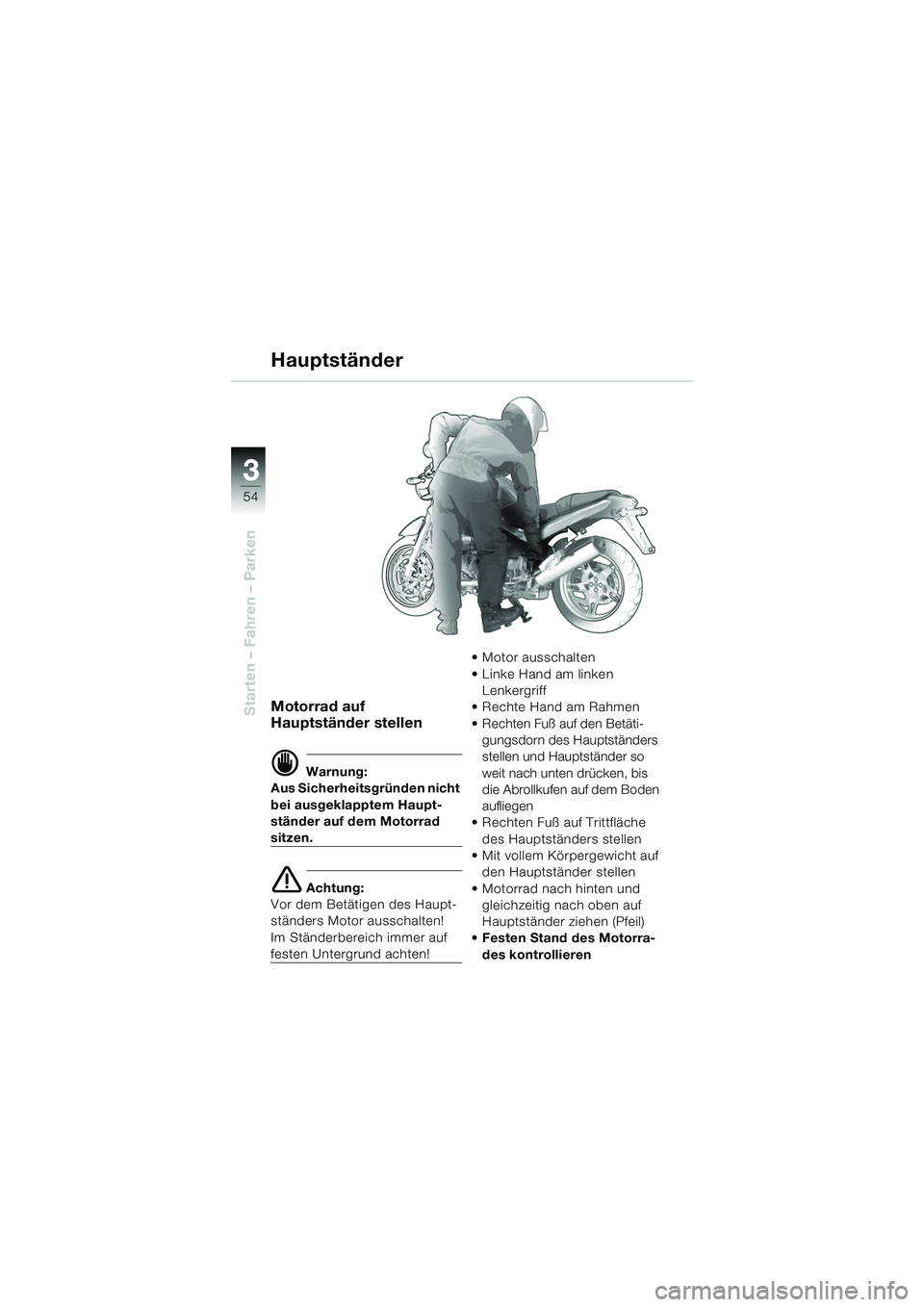 BMW MOTORRAD R 850 R 2004 Betriebsanleitung (in German) 33
54
Starten – Fahren – ParkenMotorrad auf
Hauptständer stellen
d Warnung:
Aus Sicherheitsgründen nicht
bei ausgeklapptem Haupt-
ständer auf dem Motorrad
sitzen.
e Achtung:
Vor dem Betätig BMW MOTORRAD R 850 R 2004 Betriebsanleitung (in German) 33
54
Starten – Fahren – ParkenMotorrad auf
Hauptständer stellen
d Warnung:
Aus Sicherheitsgründen nicht
bei ausgeklapptem Haupt-
ständer auf dem Motorrad
sitzen.
e Achtung:
Vor dem Betätig