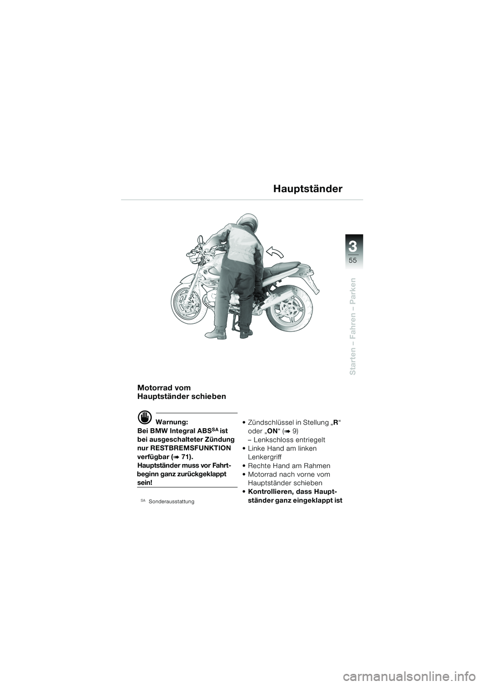 BMW MOTORRAD R 850 R 2004 Betriebsanleitung (in German) 3
55
3
Starten – Fahren – Parken
Motorrad vom
Hauptständer schieben
d Warnung:
Bei BMW Integral ABSSA ist
bei ausgeschalteter Zündung
nur RESTBREMSFUNKTION
verfügbar (
b 71).
Hauptständer BMW MOTORRAD R 850 R 2004 Betriebsanleitung (in German) 3
55
3
Starten – Fahren – Parken
Motorrad vom
Hauptständer schieben
d Warnung:
Bei BMW Integral ABSSA ist
bei ausgeschalteter Zündung
nur RESTBREMSFUNKTION
verfügbar (
b 71).
Hauptständer