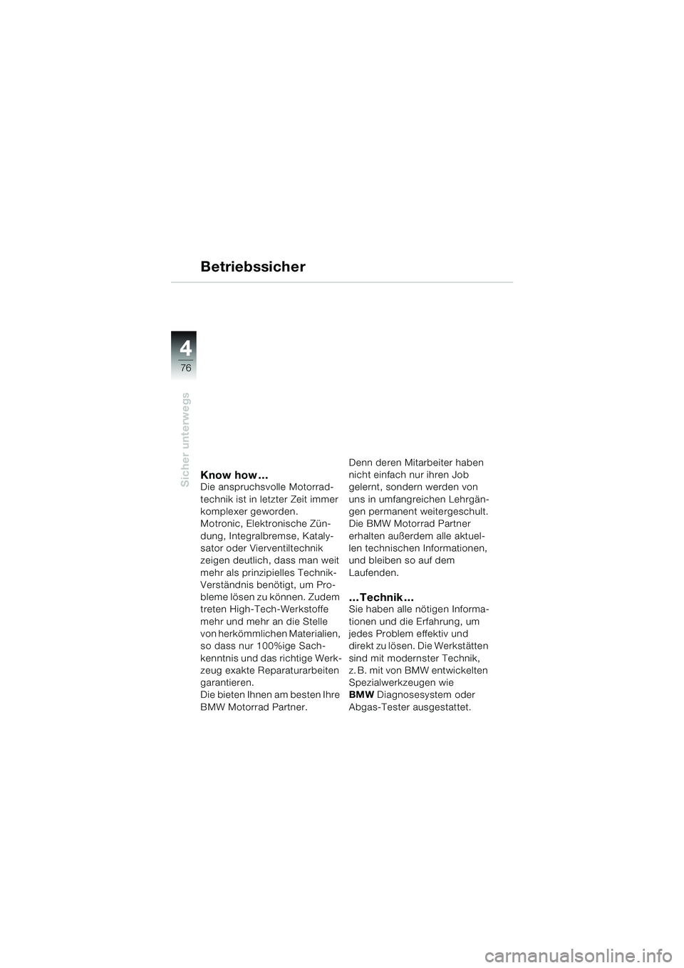 BMW MOTORRAD R 850 R 2004  Betriebsanleitung (in German) 44
76
Sicher unterwegsKnow how …Die anspruchsvolle Motorrad-
technik ist in letzter Zeit immer 
komplexer geworden. 
Motronic, Elektronische Zün-
dung, Integralbremse, Kataly-
sator oder Vierventil
