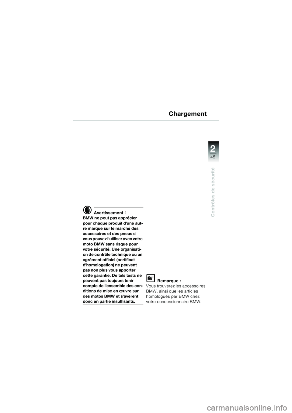 BMW MOTORRAD R 850 R 2004 Livret de bord (in French) 2
45
2
Contrôles de sécurité
Chargement
d Avertissement !
BMW ne peut pas apprécier
pour chaque produit dune aut-
re marque sur le marché des
accessoires et des pneus si
vous pouvez lutilise BMW MOTORRAD R 850 R 2004 Livret de bord (in French) 2
45
2
Contrôles de sécurité
Chargement
d Avertissement !
BMW ne peut pas apprécier
pour chaque produit dune aut-
re marque sur le marché des
accessoires et des pneus si
vous pouvez lutilise