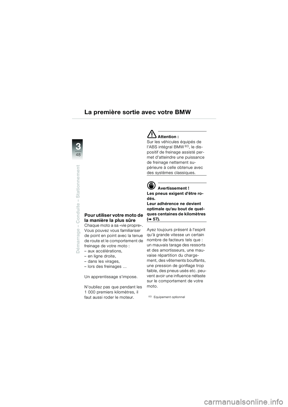 BMW MOTORRAD R 850 R 2004 Livret de bord (in French) 33
48
Démarrage – Conduite – Stationnement
Pour utiliser votre moto de
la manière la plus sûre
Chaque moto a sa «vie propre» .
Vous pouvez vous familiariser
de point en point avec la tenue BMW MOTORRAD R 850 R 2004 Livret de bord (in French) 33
48
Démarrage – Conduite – Stationnement
Pour utiliser votre moto de
la manière la plus sûre
Chaque moto a sa «vie propre» .
Vous pouvez vous familiariser
de point en point avec la tenue