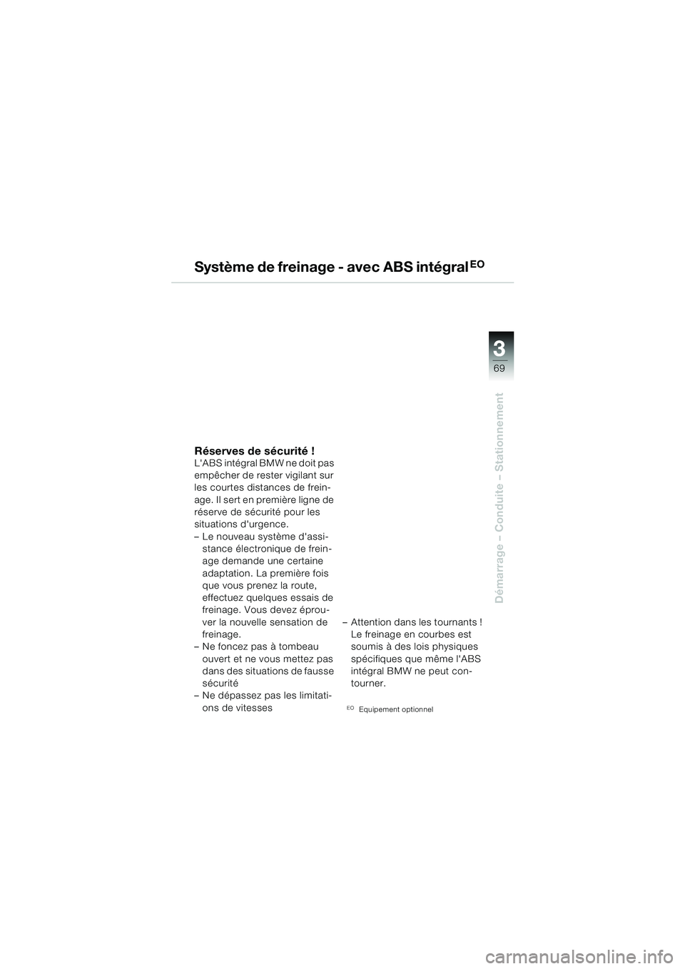 BMW MOTORRAD R 850 R 2004  Livret de bord (in French) 3
69
3
Démarrage – Conduite – Stationnement
Système de freinage - avec ABS intégralEO
Réserves de sécurité !LABS intégral BMW ne doit pas 
empêcher de rester vigilant sur 
les courtes dis