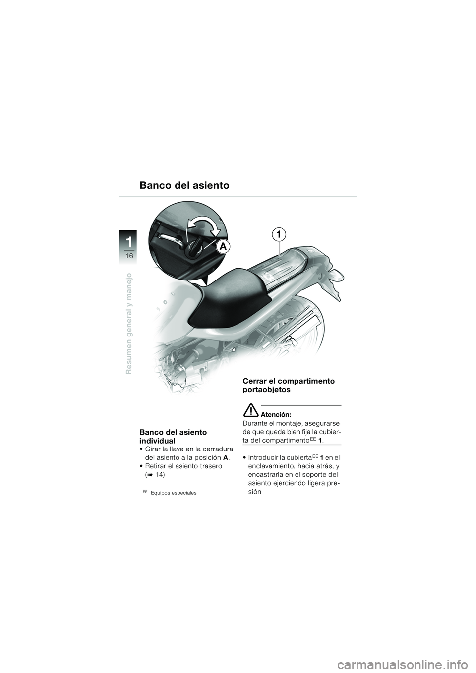 BMW MOTORRAD R 850 R 2004 Manual de instrucciones (in Spanish) 1
Resumen general y manejo
16
Banco del asiento
individual
Girar la llave en la cerradura del asiento a la posición A.
Retirar el asiento trasero
(
b 14)
EEEquipos especiales
Cerrar el comparti BMW MOTORRAD R 850 R 2004 Manual de instrucciones (in Spanish) 1
Resumen general y manejo
16
Banco del asiento
individual
Girar la llave en la cerradura del asiento a la posición A.
Retirar el asiento trasero
(
b 14)
EEEquipos especiales
Cerrar el comparti