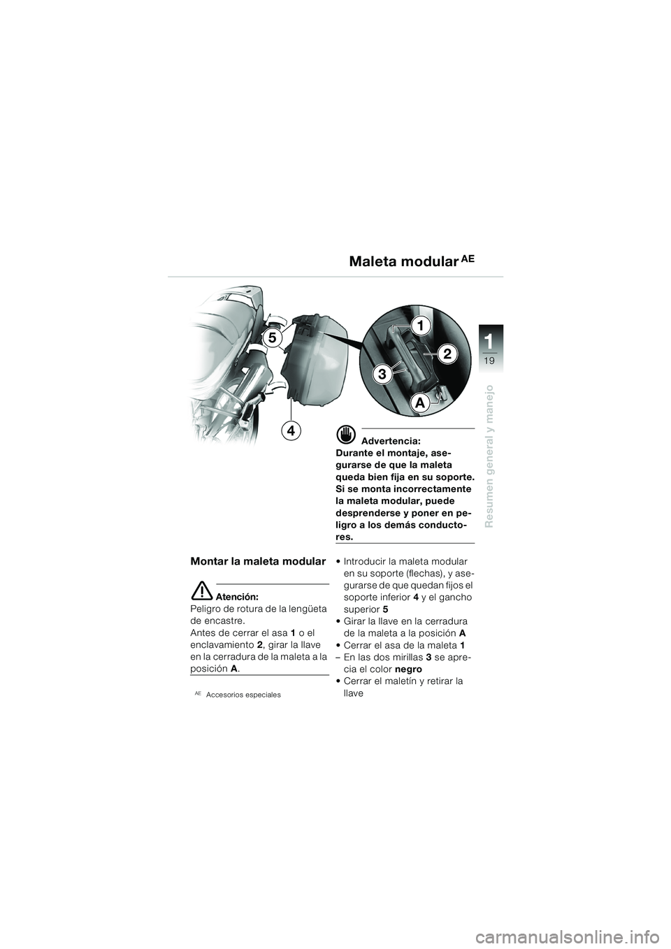 BMW MOTORRAD R 850 R 2004 Manual de instrucciones (in Spanish) 1
Resumen general y manejo
19
Montar la maleta modular
e Atención:
Peligro de rotura de la lengüeta
de encastre.
Antes de cerrar el asa 1 o el
enclavamiento 2, girar la llave
en la cerradura de BMW MOTORRAD R 850 R 2004 Manual de instrucciones (in Spanish) 1
Resumen general y manejo
19
Montar la maleta modular
e Atención:
Peligro de rotura de la lengüeta
de encastre.
Antes de cerrar el asa 1 o el
enclavamiento 2, girar la llave
en la cerradura de
