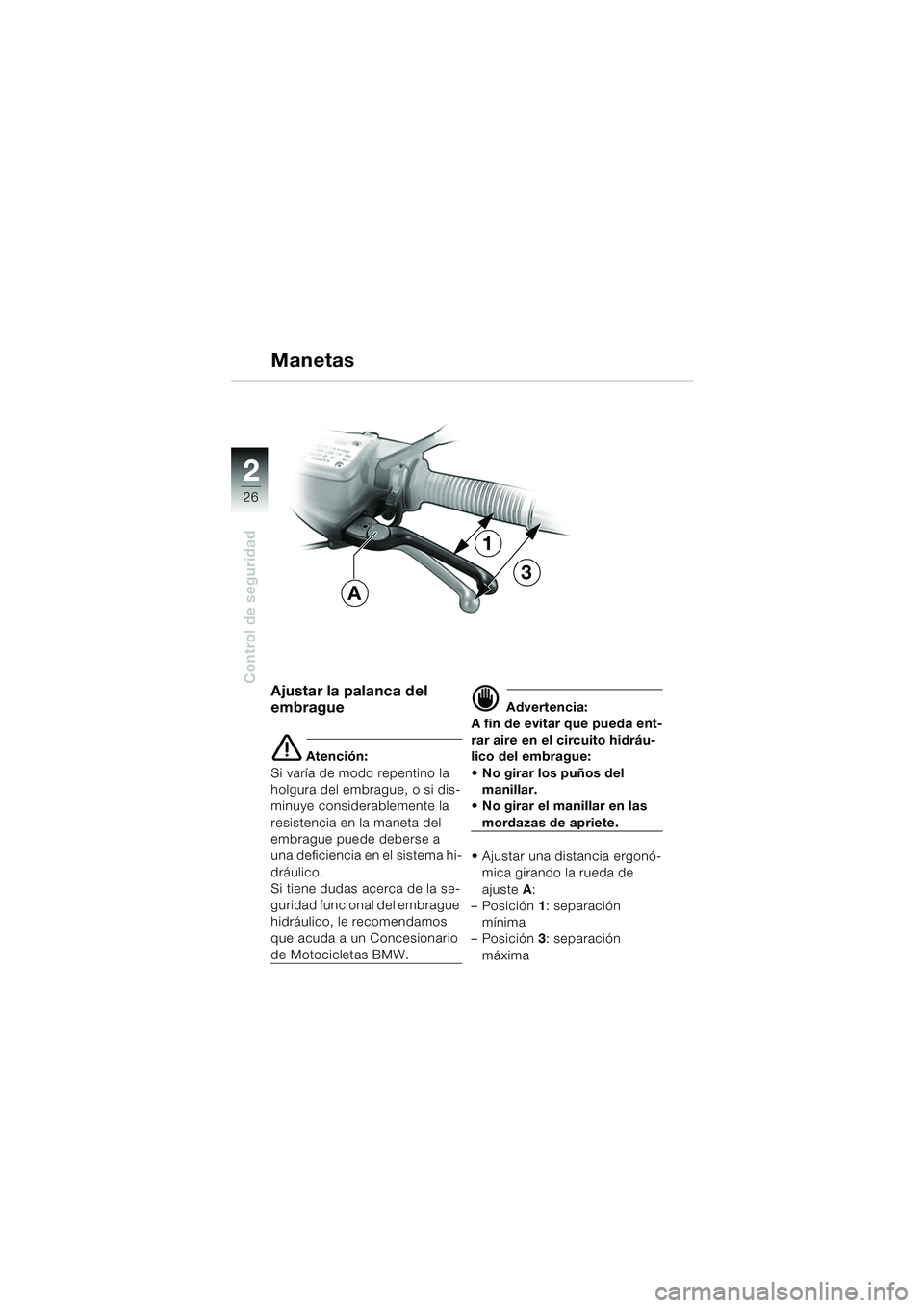 BMW MOTORRAD R 850 R 2004 Manual de instrucciones (in Spanish) 22
26
Control de seguridadAjustar la palanca del
embrague
e Atención:
Si varía de modo repentino la
holgura del embrague, o si dis-
minuye considerablemente la
resistencia en la maneta del
embra BMW MOTORRAD R 850 R 2004 Manual de instrucciones (in Spanish) 22
26
Control de seguridadAjustar la palanca del
embrague
e Atención:
Si varía de modo repentino la
holgura del embrague, o si dis-
minuye considerablemente la
resistencia en la maneta del
embra