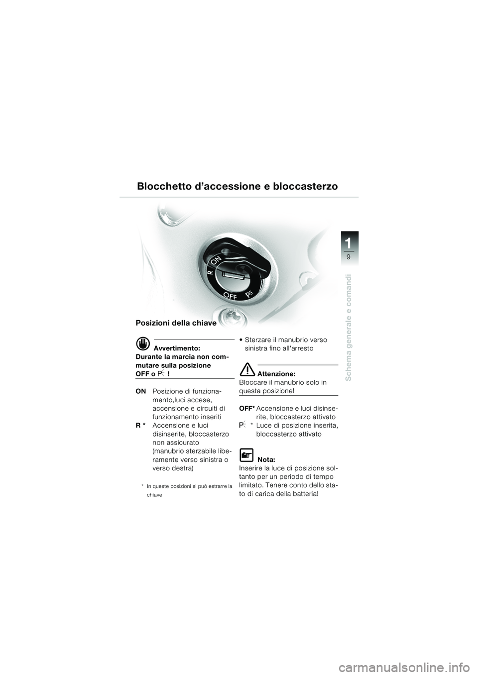 BMW MOTORRAD R 850 R 2004 Libretto di uso e manutenzione (in Italian) 1
Schema generale e comandi
9
Blocchetto d’accessione e bloccasterzo
Posizioni della chiave
d Avvertimento:
Durante la marcia non com-
mutare sulla posizione
OFF o I !
ON Posizione di funziona-
men BMW MOTORRAD R 850 R 2004 Libretto di uso e manutenzione (in Italian) 1
Schema generale e comandi
9
Blocchetto d’accessione e bloccasterzo
Posizioni della chiave
d Avvertimento:
Durante la marcia non com-
mutare sulla posizione
OFF o I !
ON Posizione di funziona-
men