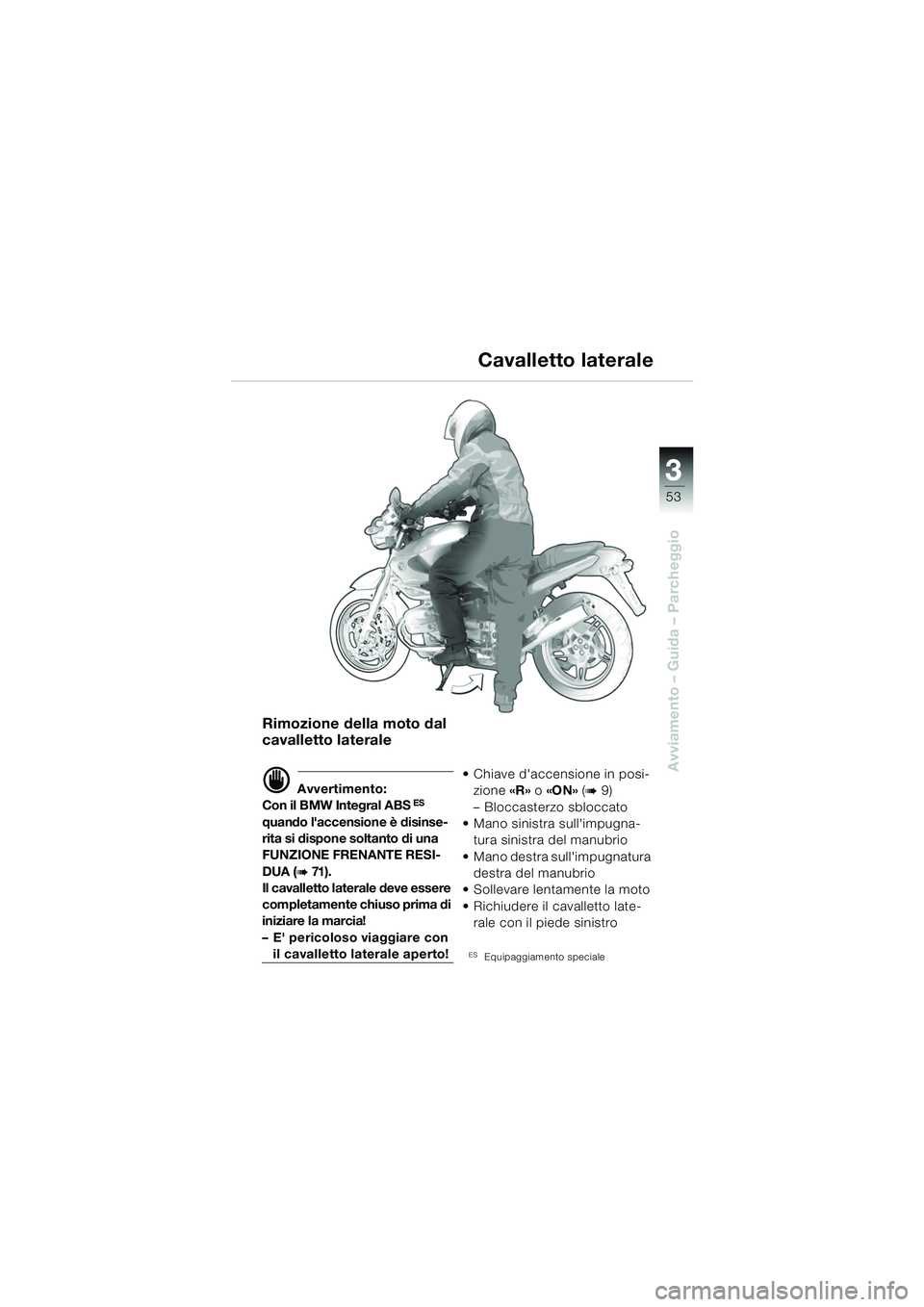 BMW MOTORRAD R 850 R 2004 Libretto di uso e manutenzione (in Italian) 3
53
3
Avviamento – Guida – Parcheggio
Rimozione della moto dal
cavalletto laterale
d Avvertimento:
Con il BMW Integral ABS ES
quando laccensione è disinse-
rita si dispone soltanto di una
FU BMW MOTORRAD R 850 R 2004 Libretto di uso e manutenzione (in Italian) 3
53
3
Avviamento – Guida – Parcheggio
Rimozione della moto dal
cavalletto laterale
d Avvertimento:
Con il BMW Integral ABS ES
quando laccensione è disinse-
rita si dispone soltanto di una
FU